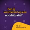 Ben Jij Voorbereid Op Noodsituaties Denk Vooruit